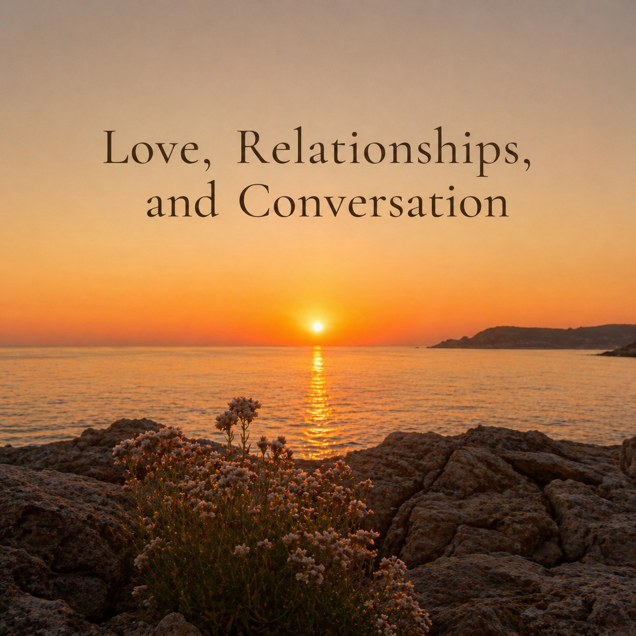 Love, Relationships, and Conversation