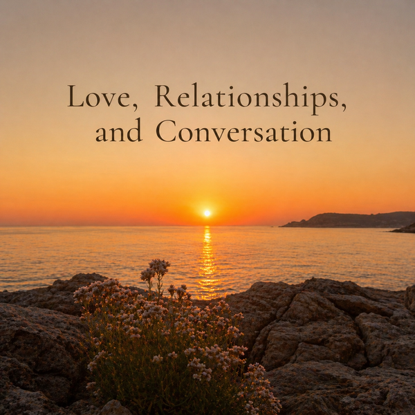 Love, Relationships, and Conversation
